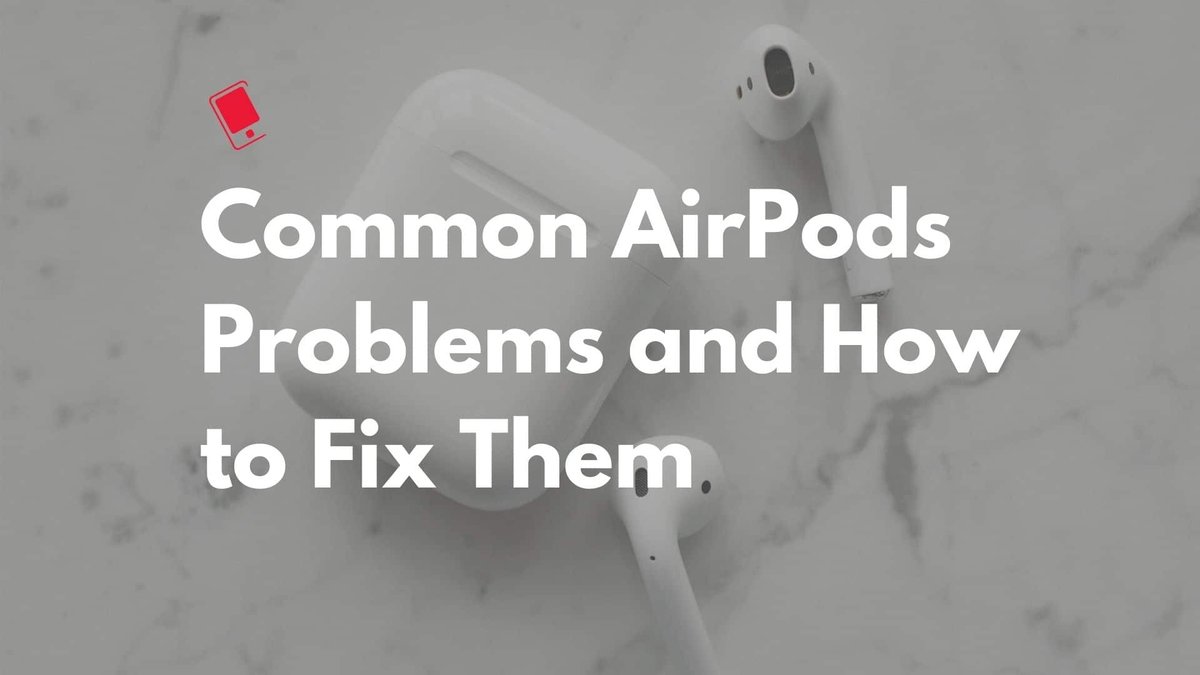 1st Gen AirPods Common Issues Troubleshooting and Fixes